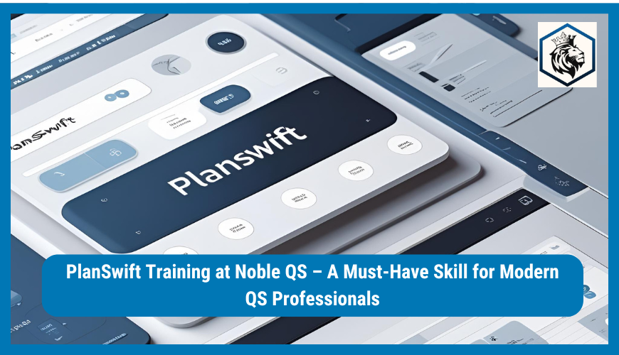 PlanSwift Training at Noble QS – A Must-Have Skill for Modern QS Professionals