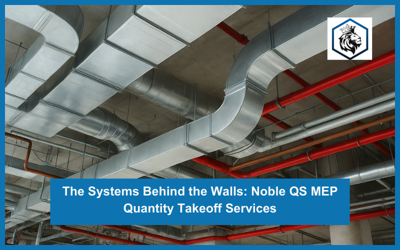 The Systems behind the Walls: Noble QS MEP Quantity Takeoff Services