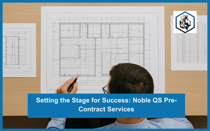 Setting the Stage for Success: Noble QS Pre-Contract Services