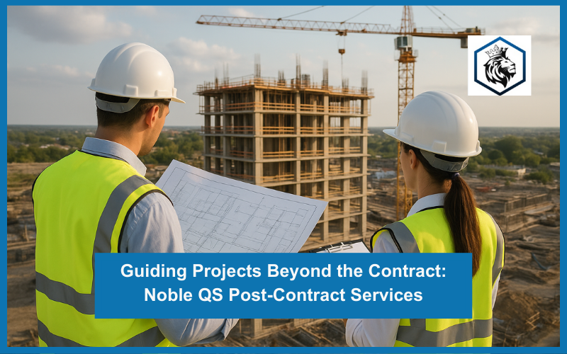 Guiding Projects Beyond the Contract: Noble QS Post-Contract Services